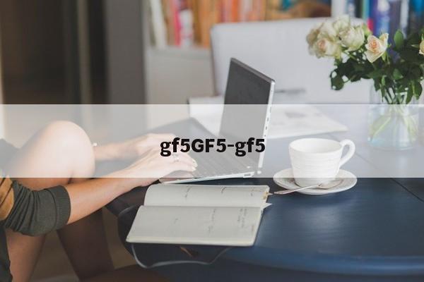 gf5GF5-gf5